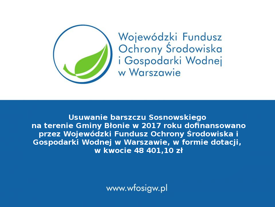 logotyp i napis Usuwanie barszczu Sosnowskiego  na terenie Gminy Błonie w 2017 roku dofinansowano przez Wojewódzki Fundusz Ochrony Środowiska i Gospodarki Wodnej w Warszawie, w formie dotacji,  w kwocie 48 401,10 zł